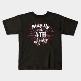 Stay fly its the 4th of july Kids T-Shirt